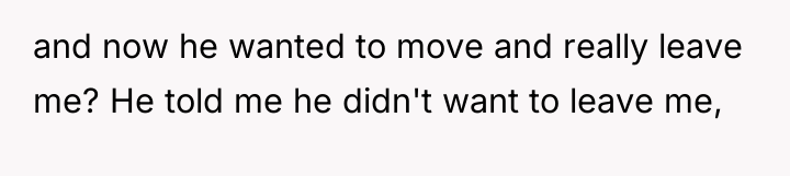 and now he wanted to move and really leave me?...