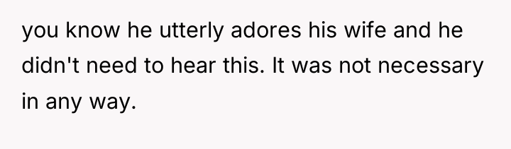 you know he utterly adores his wife and he didn't...