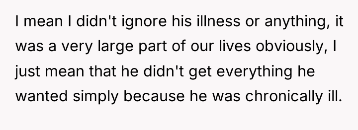 I mean I didn't ignore his illness or anything, it...