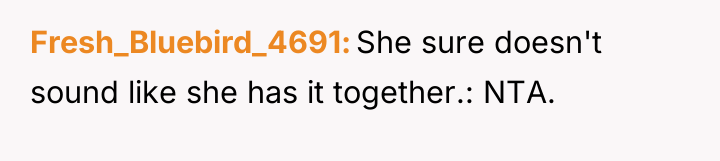 Fresh_Bluebird_4691 She sure doesn't sound like she has it together.:...