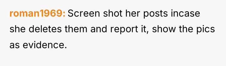 roman1969 Screen shot her posts incase she deletes them and...