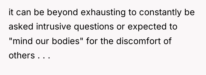 it can be beyond exhausting to constantly be asked intrusive...