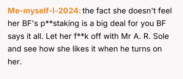 Me-myself-I-2024 the fact she doesn't feel her BF's p**staking is...