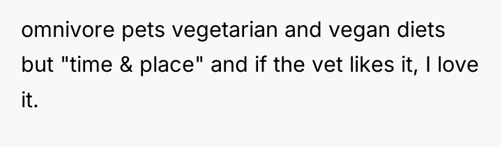 omnivore pets vegetarian and vegan diets but "time & place"...