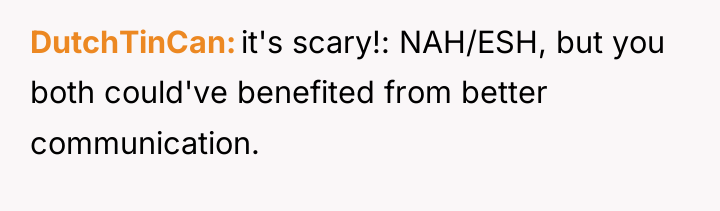 DutchTinCan it's scary!: NAH/ESH, but you both could've benefited from...