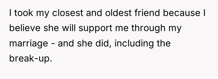 I took my closest and oldest friend because I believe...