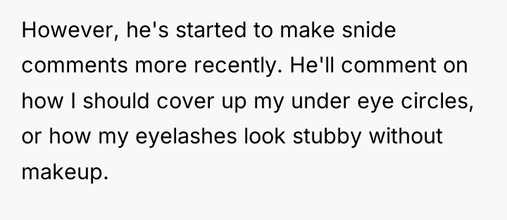 However, he's started to make snide comments more recently. He'll...
