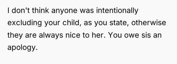 I don't think anyone was intentionally excluding your child, as...