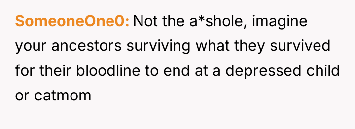 SomeoneOne0 Not the a*shole, imagine your ancestors surviving what they...