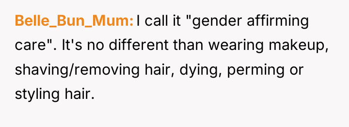 Belle_Bun_Mum I call it "gender affirming care". It's no different...