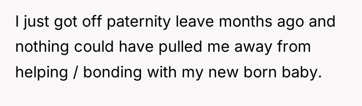 I just got off paternity leave months ago and nothing...