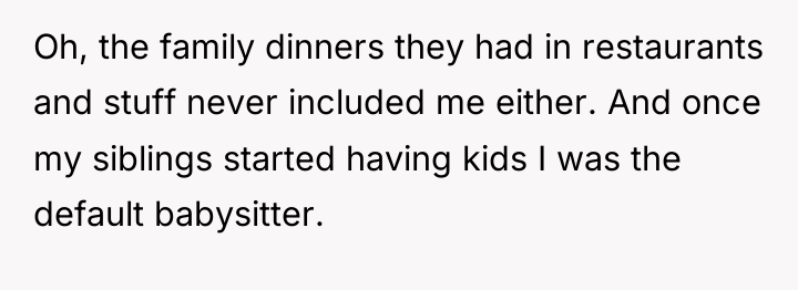 Oh, the family dinners they had in restaurants and stuff...