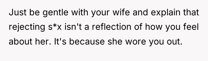 Just be gentle with your wife and explain that rejecting...