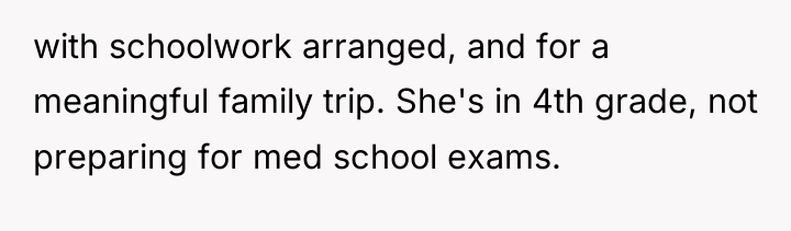 with schoolwork arranged, and for a meaningful family trip. She's...