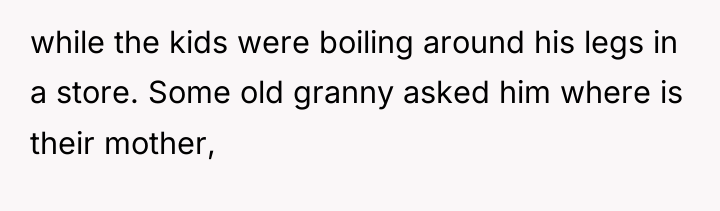 while the kids were boiling around his legs in a...