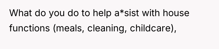 What do you do to help a*sist with house functions...