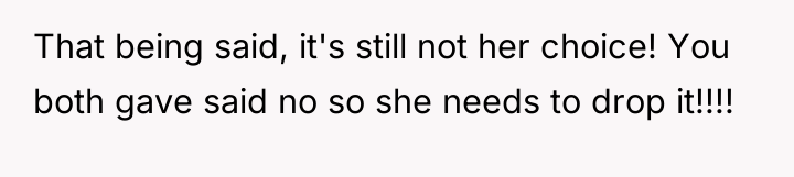 That being said, it's still not her choice! You both...