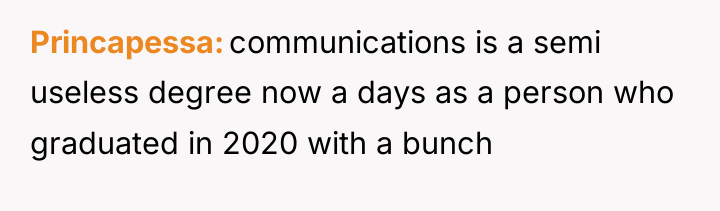 Princapessa communications is a semi useless degree now a days...