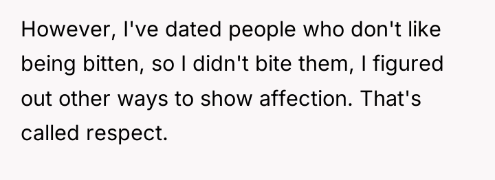 However, I've dated people who don't like being bitten, so...