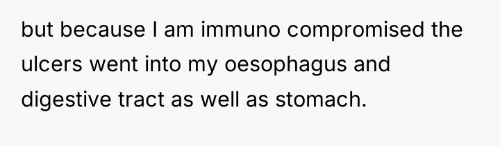 but because I am immuno compromised the ulcers went into...