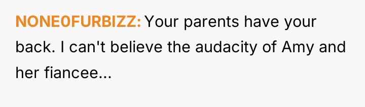 NONE0FURBIZZ Your parents have your back. I can't believe the...