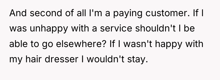 And second of all I'm a paying customer. If l...
