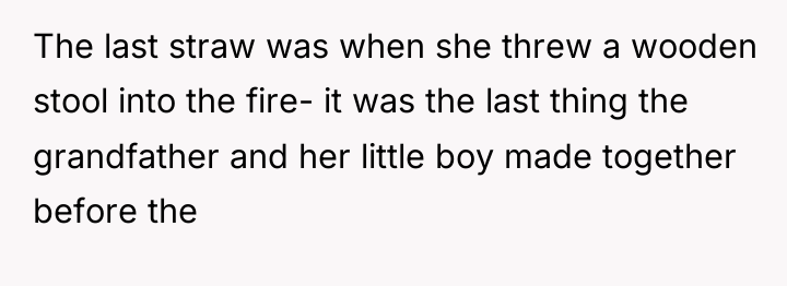 The last straw was when she threw a wooden stool...