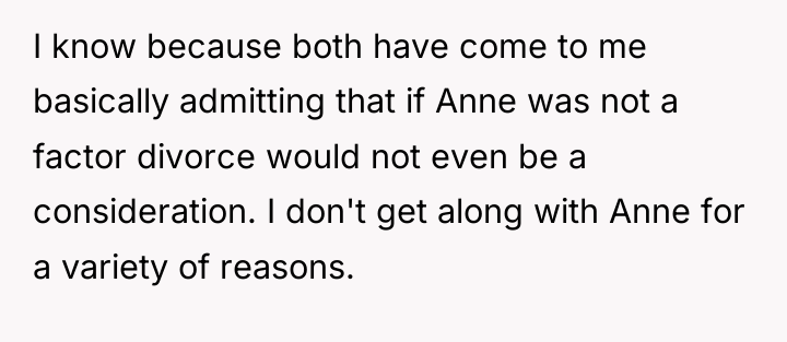 I know because both have come to me basically admitting...