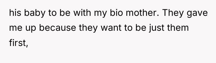 his baby to be with my bio mother. They gave...