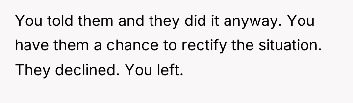 You told them and they did it anyway. You have...