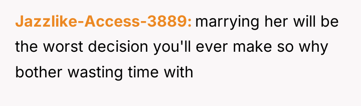 Jazzlike-Access-3889 marrying her will be the worst decision you'll ever...