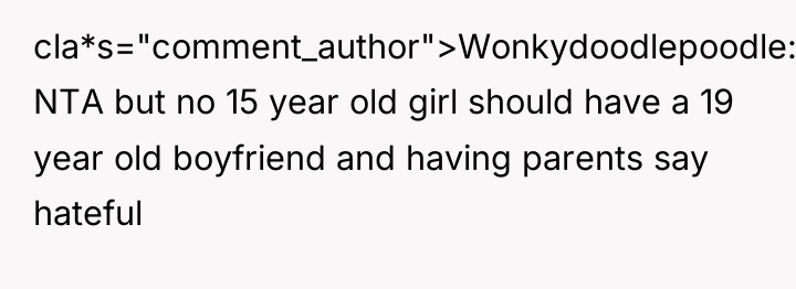 cla*s="comment_author">Wonkydoodlepoodle: NTA but no 15 year old girl should have...