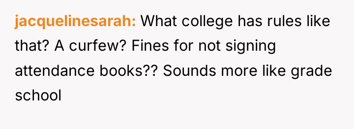 jacquelinesarah What college has rules like that? A curfew? Fines...