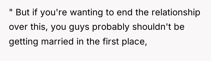 " But if you're wanting to end the relationship over...