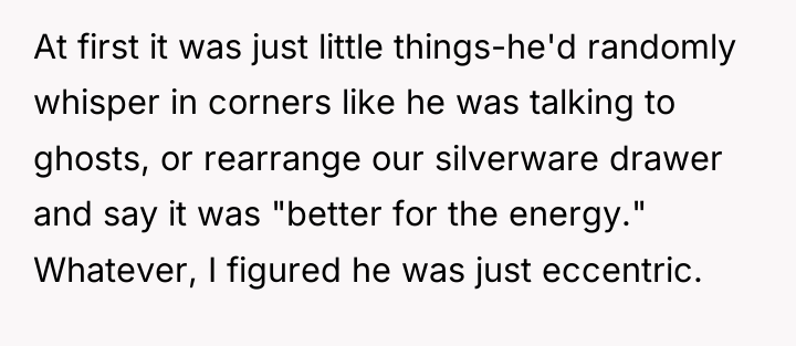 At first it was just little things-he'd randomly whisper in...