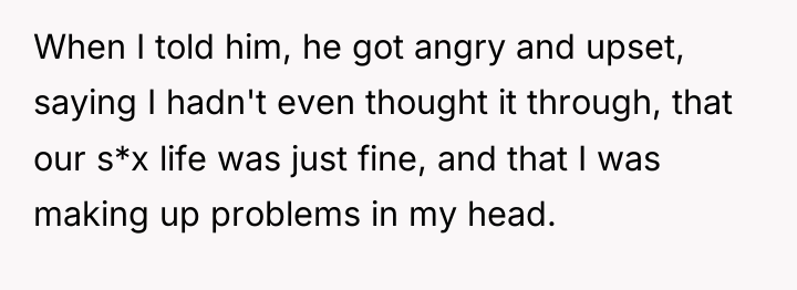When I told him, he got angry and upset, saying...