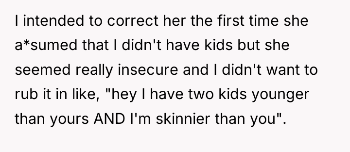 I intended to correct her the first time she a*sumed...