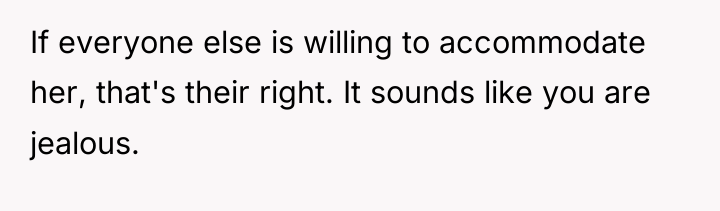 If everyone else is willing to accommodate her, that's their...