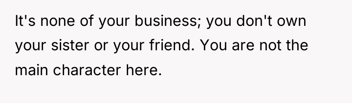 It's none of your business; you don't own your sister...