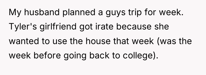 My husband planned a guys trip for week. Tyler's girlfriend...