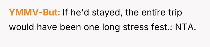 YMMV-But If he'd stayed, the entire trip would have been...