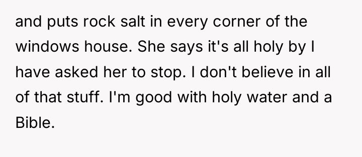 and puts rock salt in every corner of the windows...