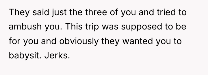 They said just the three of you and tried to...