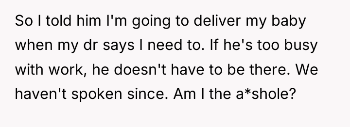 So I told him I'm going to deliver my baby...
