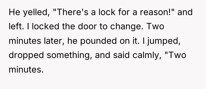 He yelled, "There's a lock for a reason!" and left....