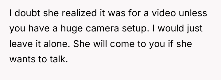 I doubt she realized it was for a video unless...