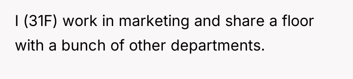 I (31F) work in marketing and share a floor with...