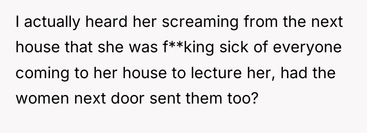 I actually heard her screaming from the next house that...