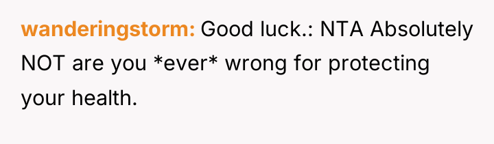 wanderingstorm Good luck.: NTA Absolutely NOT are you *ever* wrong...