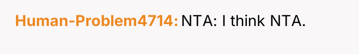 Human-Problem4714 NTA: I think NTA.